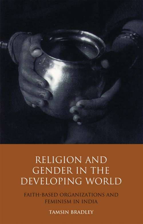 Book cover of Religion and Gender in the Developing World: Faith-Based Organizations and Feminism in India (Library of Development Studies)