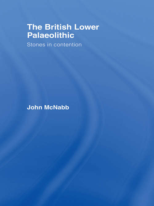 Book cover of The British Lower Palaeolithic: Stones in Contention