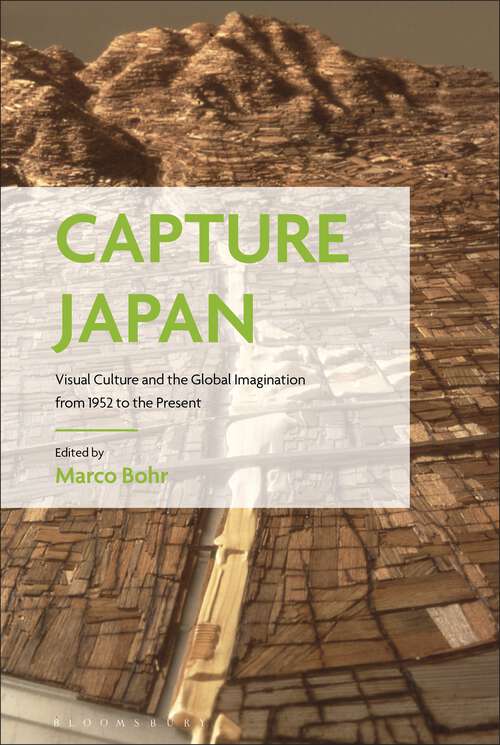 Book cover of Capture Japan: Visual Culture and the Global Imagination from 1952 to the Present