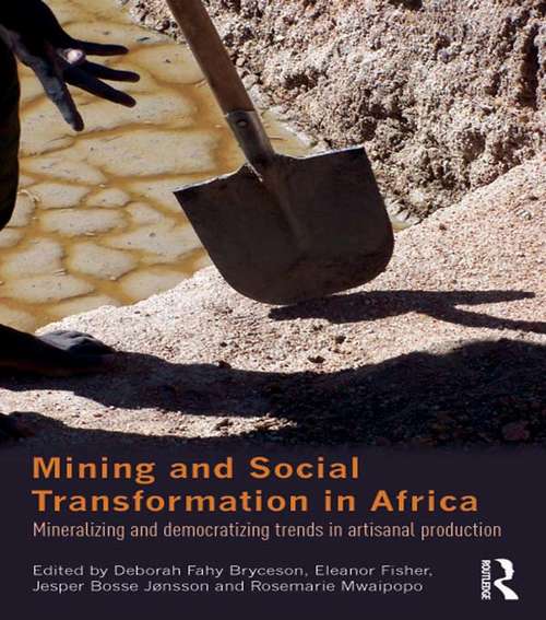 Book cover of Mining and Social Transformation in Africa: Mineralizing and Democratizing Trends in Artisanal Production (Routledge Studies in Development and Society)