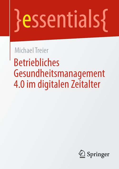 Book cover of Betriebliches Gesundheitsmanagement 4.0 im digitalen Zeitalter (1. Aufl. 2021) (essentials)