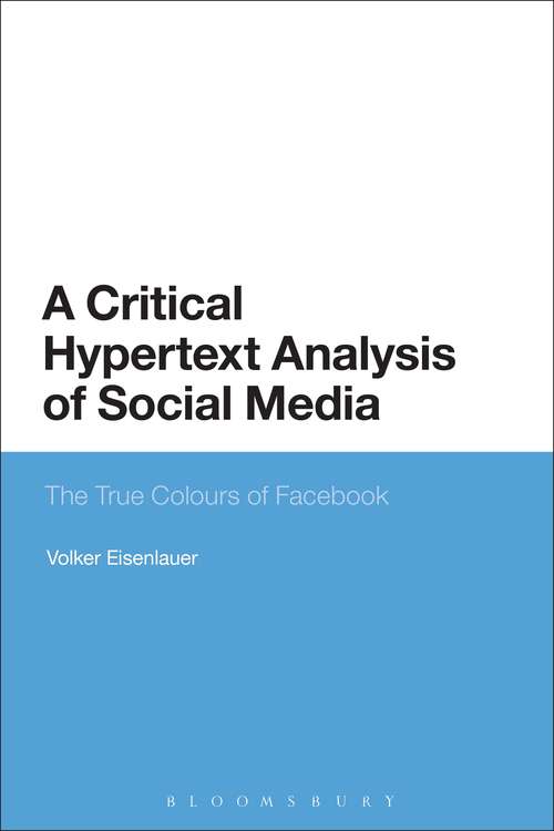 Book cover of A Critical Hypertext Analysis of Social Media: The True Colours of Facebook