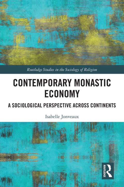 Book cover of Contemporary Monastic Economy: A Sociological Perspective Across Continents (Routledge Studies in the Sociology of Religion)