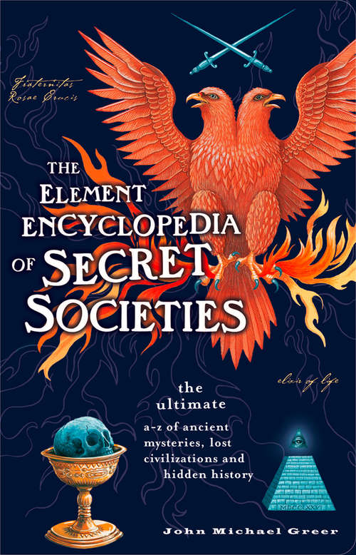 Book cover of The Element Encyclopedia of Secret Societies: The Ultimate A-z Of Ancient Mysteries, Lost Civilizations And Forgotten Wisdom (ePub edition)