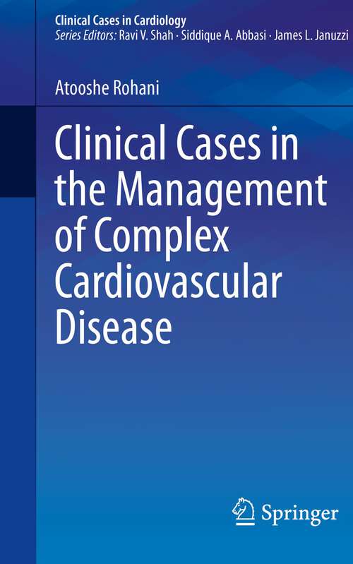 Book cover of Clinical Cases in the Management of Complex Cardiovascular Disease (1st ed. 2023) (Clinical Cases in Cardiology)
