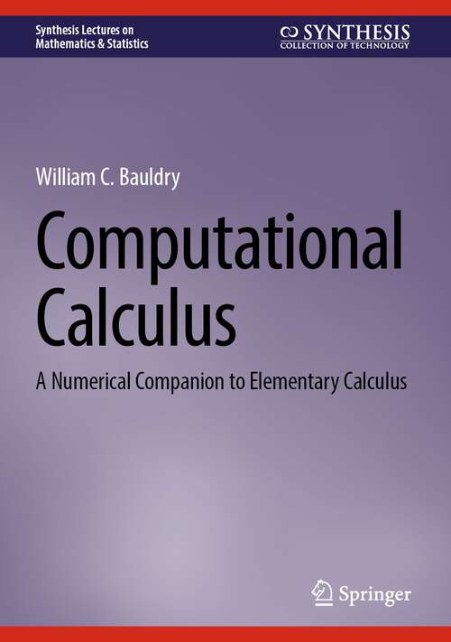 Book cover of Computational Calculus: A Numerical Companion to Elementary Calculus (1st ed. 2023) (Synthesis Lectures on Mathematics & Statistics)