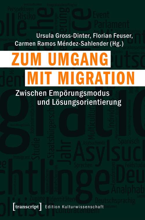 Book cover of Zum Umgang mit Migration: Zwischen Empörungsmodus und Lösungsorientierung (Edition Kulturwissenschaft #125)
