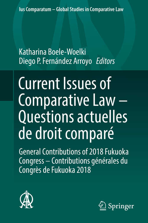 Book cover of Current Issues of Comparative Law – Questions actuelles de droit comparé: General Contributions of 2018 Fukuoka Congress – Contributions générales du Congrès de Fukuoka 2018 (1st ed. 2019) (Ius Comparatum - Global Studies in Comparative Law #35)