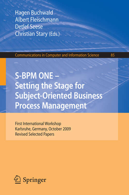 Book cover of S-BPM ONE: First International Workshop, Karlsruhe, Germany, October 22, 2009, Revised Selected Papers (2010) (Communications in Computer and Information Science #85)