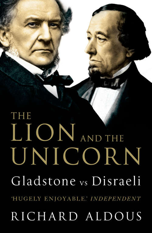 Book cover of The Lion and the Unicorn: Gladstone vs Disraeli