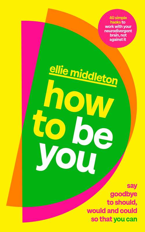 Book cover of How to be You: Say Goodbye to Should, Would and Could So That You Can