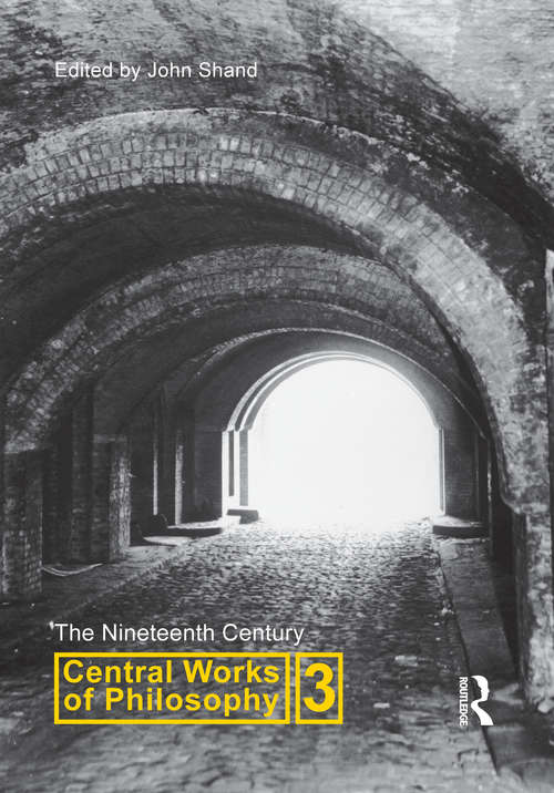 Book cover of Central Works of Philosophy v3: Nineteenth Century (3) (Central Works Of Philosophy Ser. #5)