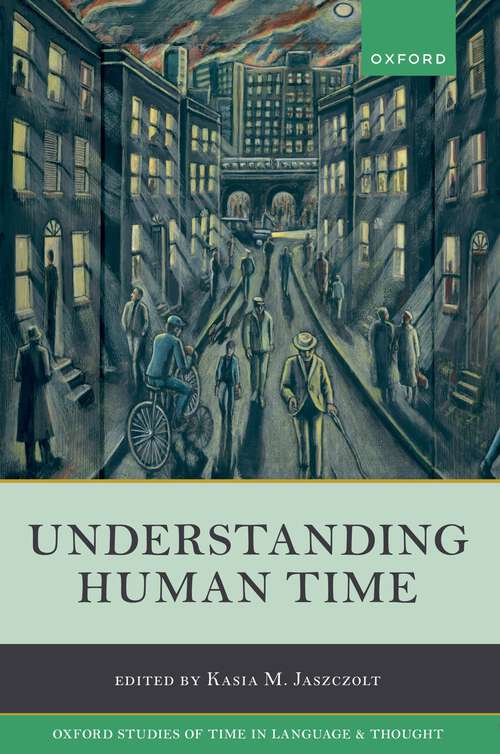 Book cover of Understanding Human Time (Oxford Studies of Time in Language and Thought #5)
