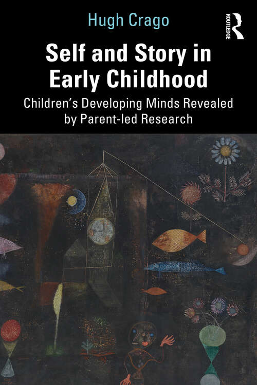 Book cover of Self and Story in Early Childhood: Children’s Developing Minds Revealed by Parent-led Research