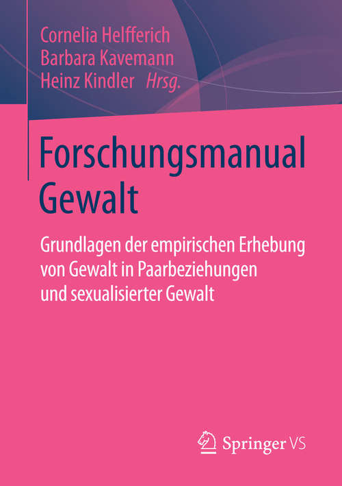 Book cover of Forschungsmanual Gewalt: Grundlagen der empirischen Erhebung von Gewalt in Paarbeziehungen und sexualisierter Gewalt (1. Aufl. 2016)