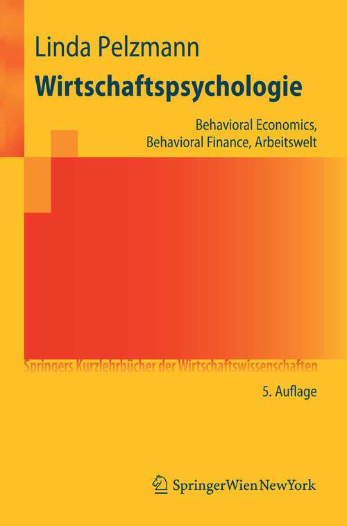 Book cover of Wirtschaftspsychologie: Behavioral Economics, Behavioral Finance, Arbeitswelt (5. Aufl. 2010) (Springers Kurzlehrbücher der Wirtschaftswissenschaften)