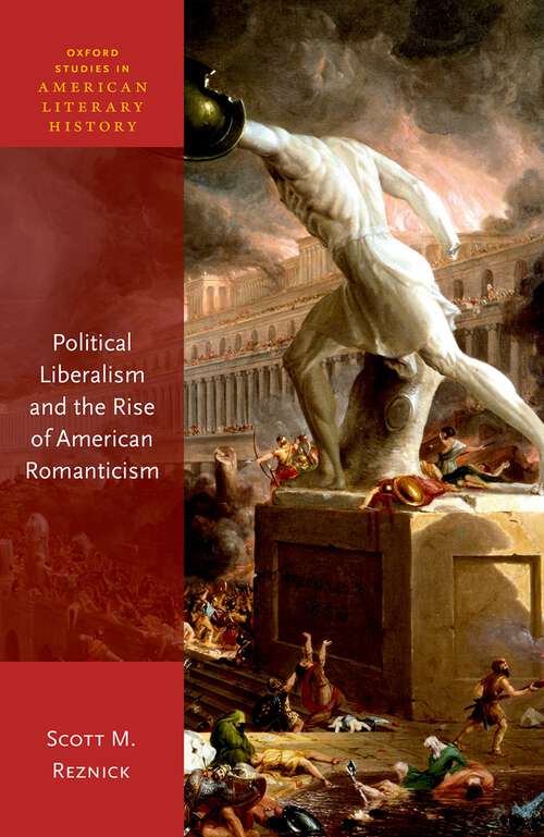 Book cover of Political Liberalism and the Rise of American Romanticism (Oxford Studies in American Literary History)