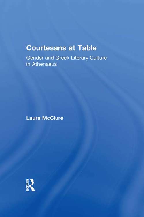 Book cover of Courtesans at Table: Gender and Greek Literary Culture in Athenaeus