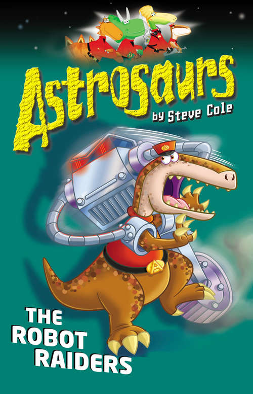 Book cover of Astrosaurs 16: The Robot Raiders (Astrosaurs #16)