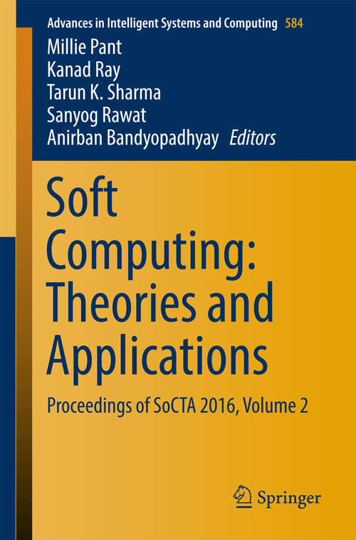 Book cover of Soft Computing: Proceedings of SoCTA 2016, Volume 2 (Advances in Intelligent Systems and Computing #584)