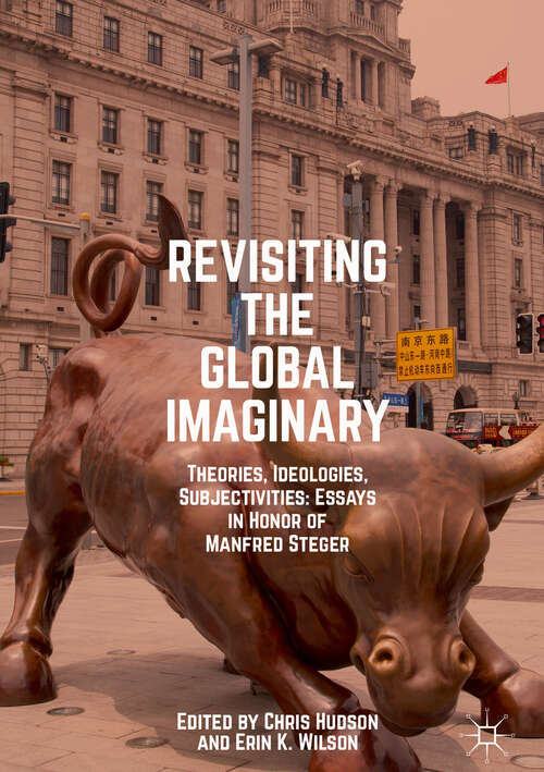 Book cover of Revisiting the Global Imaginary: Theories, Ideologies, Subjectivities: Essays in Honor of Manfred Steger (1st ed. 2019)