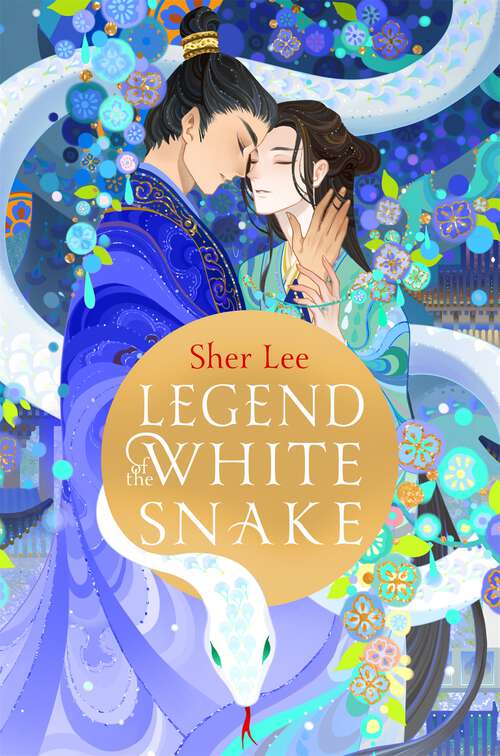 Book cover of Legend of the White Snake: A queer, lush YA Romantasy with snakes!