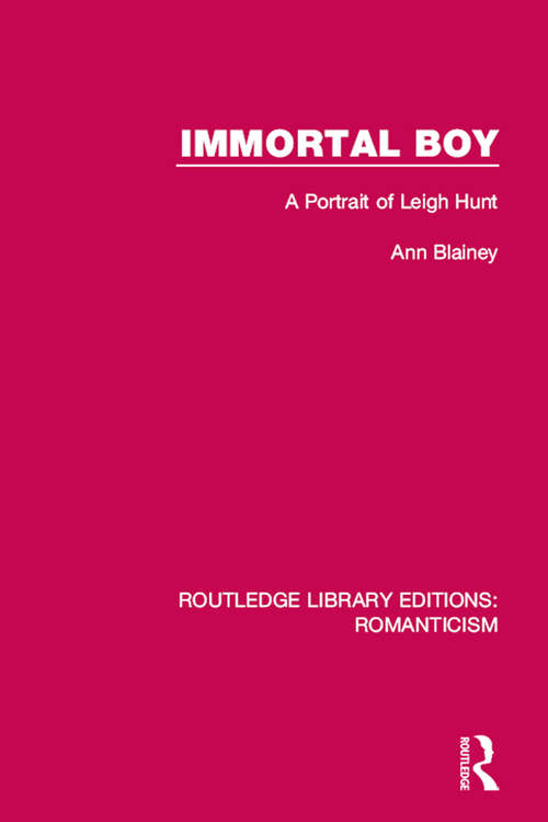 Book cover of Immortal Boy: A Portrait of Leigh Hunt (Routledge Library Editions: Romanticism)