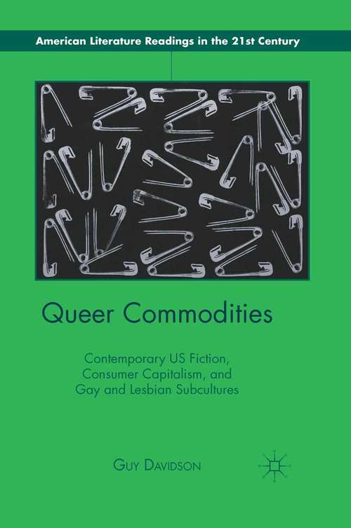Book cover of Queer Commodities: Contemporary US Fiction, Consumer Capitalism, and Gay and Lesbian Subcultures (2012) (American Literature Readings in the 21st Century)