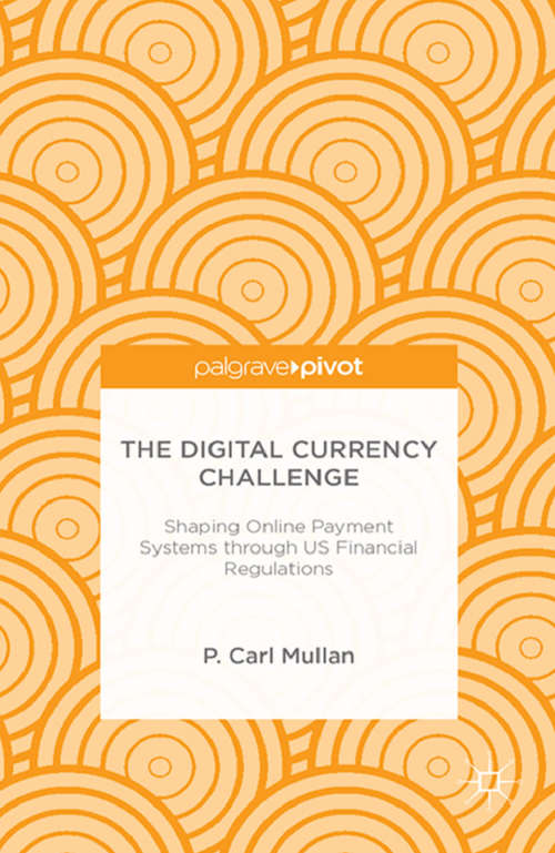 Book cover of The Digital Currency Challenge: Shaping Online Payment Systems Through Us Financial Regulations (2014)