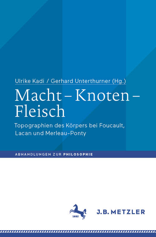 Book cover of Macht - Knoten - Fleisch: Topographien des Körpers bei Foucault, Lacan und Merleau-Ponty (1. Aufl. 2020) (Abhandlungen zur Philosophie)