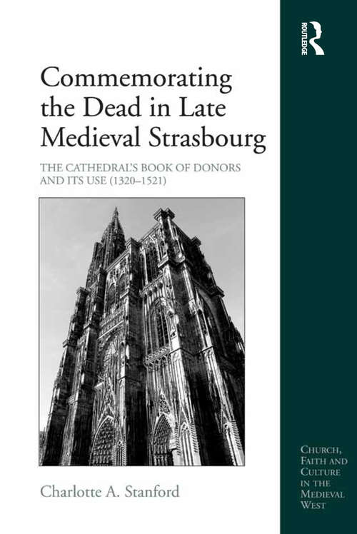 Book cover of Commemorating the Dead in Late Medieval Strasbourg: The Cathedral's Book of Donors and Its Use (1320-1521) (Church, Faith and Culture in the Medieval West)