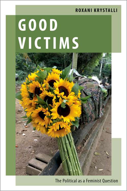 Book cover of Good Victims: The Political as a Feminist Question (Oxford Studies in Gender and International Relations)