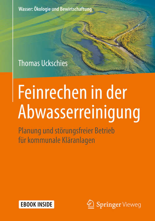 Book cover of Feinrechen in der Abwasserreinigung: Planung und störungsfreier Betrieb für kommunale Kläranlagen (Wasser: Ökologie und Bewirtschaftung)