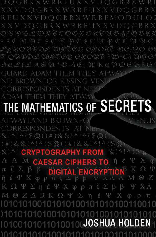 Book cover of The Mathematics of Secrets: Cryptography from Caesar Ciphers to Digital Encryption