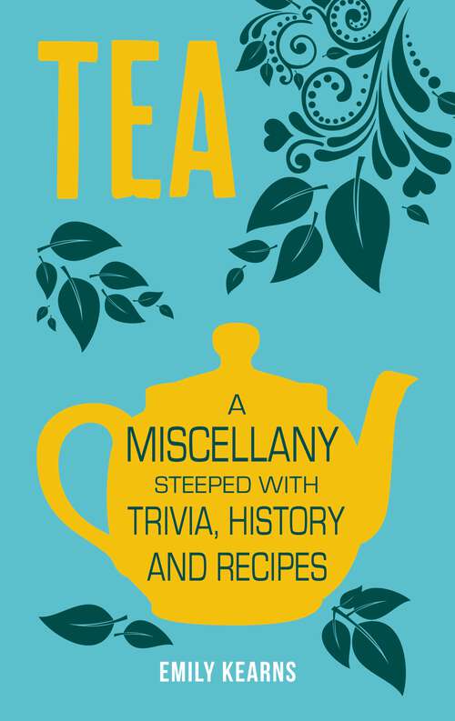 Book cover of Tea: A Miscellany Steeped with Trivia, History and Recipes