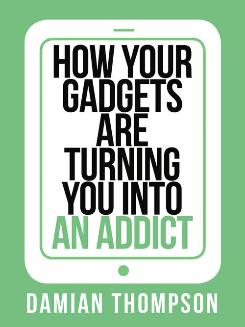 Book cover of How your gadgets are turning you in to an addict (ePub edition) (Collins Shorts #9)