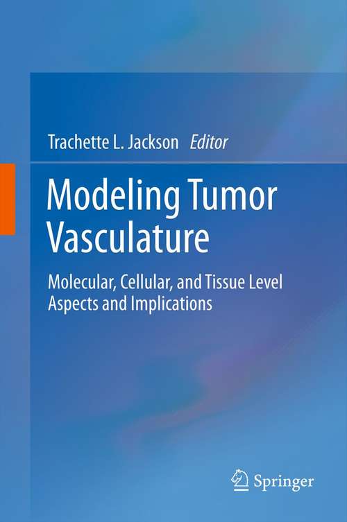 Book cover of Modeling Tumor Vasculature: Molecular, Cellular, and Tissue Level Aspects and Implications (2012)