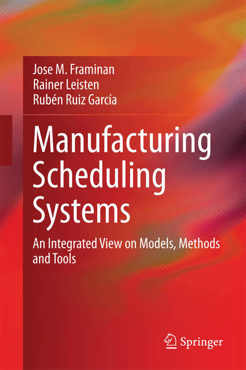 Book cover of Manufacturing Scheduling Systems: An Integrated View on Models, Methods and Tools (2014)