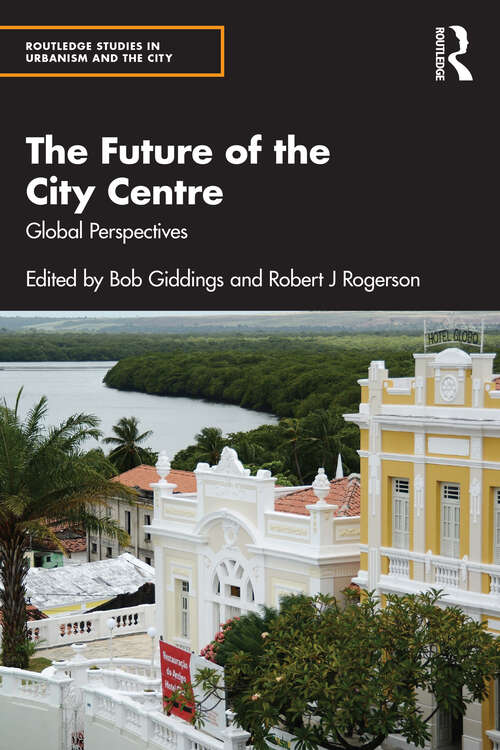 Book cover of The Future of the City Centre: Global Perspectives (Routledge Studies in Urbanism and the City)