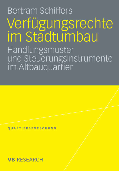 Book cover of Verfügungsrechte im Stadtumbau: Handlungsmuster und Steuerungsinstrumente im Altbauquartier (2009) (Quartiersforschung)