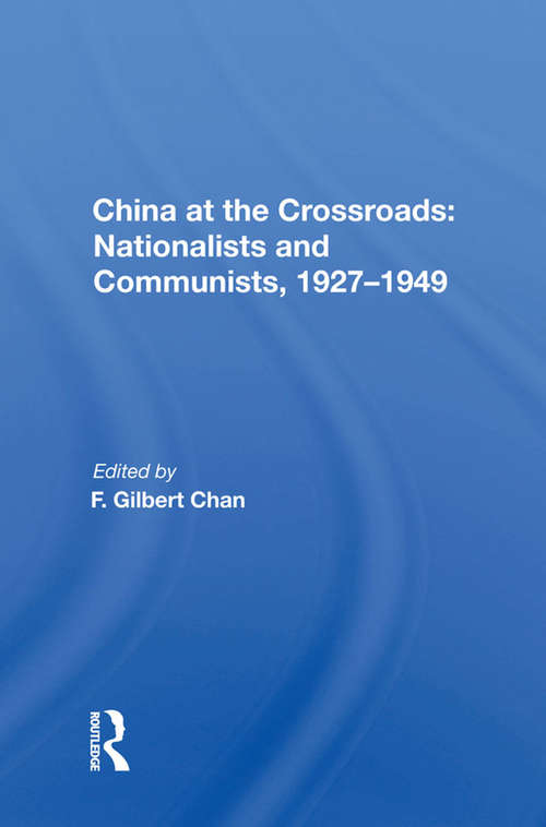 Book cover of China At The Crossroads: Nationalists And Communists, 1927-1949