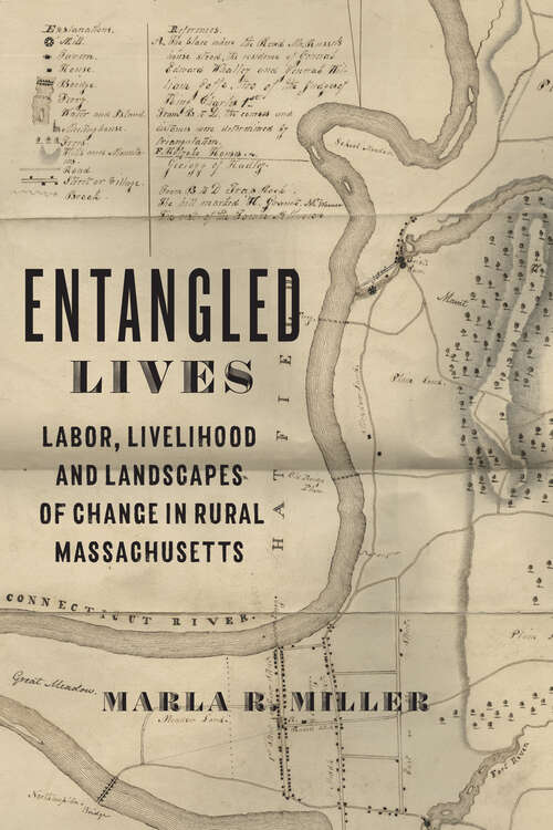 Book cover of Entangled Lives: Labor, Livelihood, and Landscapes of Change in Rural Massachusetts (Studies in Early American Economy and Society from the Library Company of Philadelphia)