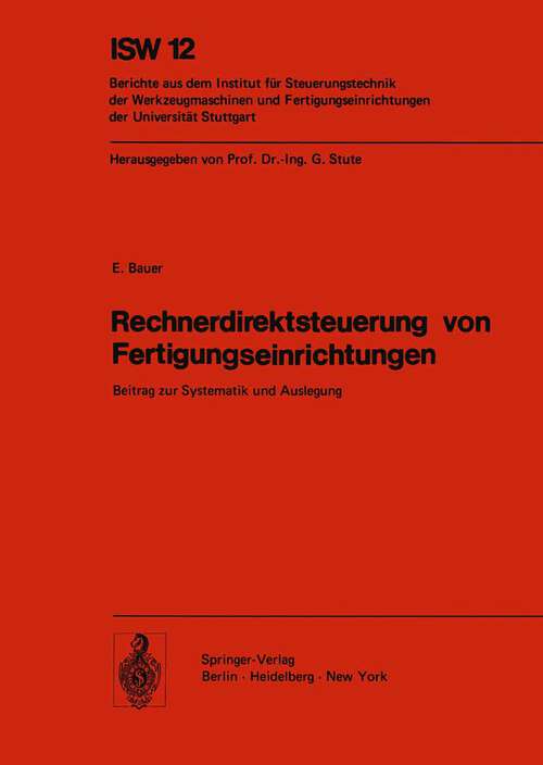 Book cover of Rechnerdirektsteuerung von Fertigungseinrichtungen: Beitrag zur Systematik und Auslegung (1975) (ISW Forschung und Praxis #12)