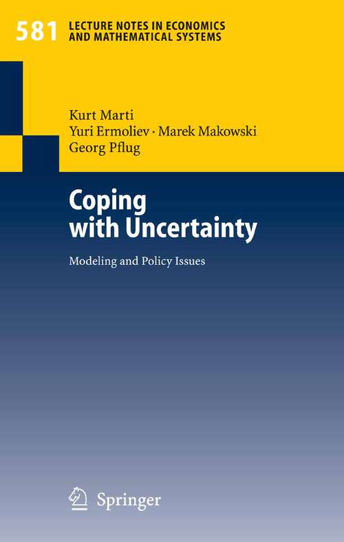 Book cover of Coping with Uncertainty: Modeling and Policy Issues (2006) (Lecture Notes in Economics and Mathematical Systems #581)