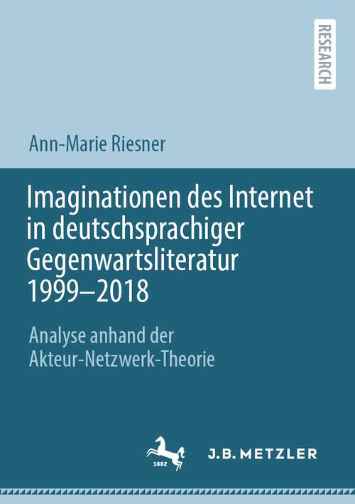 Book cover of Imaginationen des Internet in deutschsprachiger Gegenwartsliteratur 1999-2018: Analyse anhand der Akteur-Netzwerk-Theorie (1. Aufl. 2022)