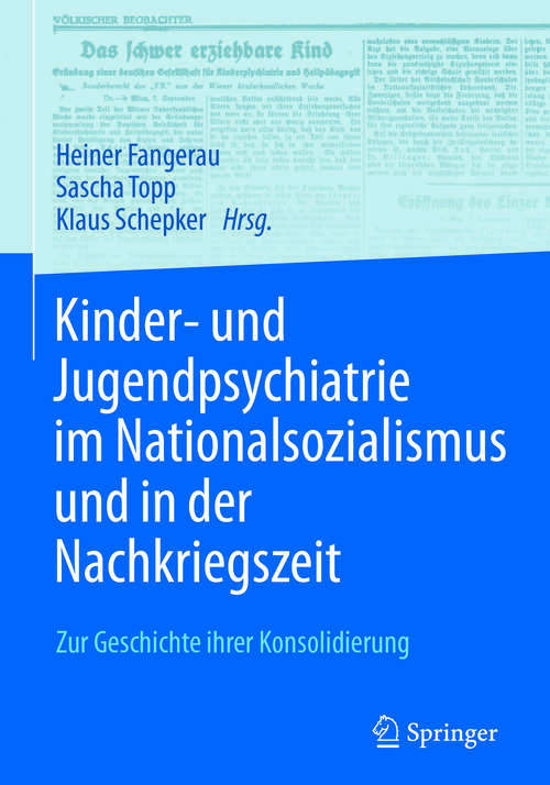 Book cover of Kinder- und Jugendpsychiatrie im Nationalsozialismus und in der Nachkriegszeit: Zur Geschichte ihrer Konsolidierung (1. Aufl. 2017)