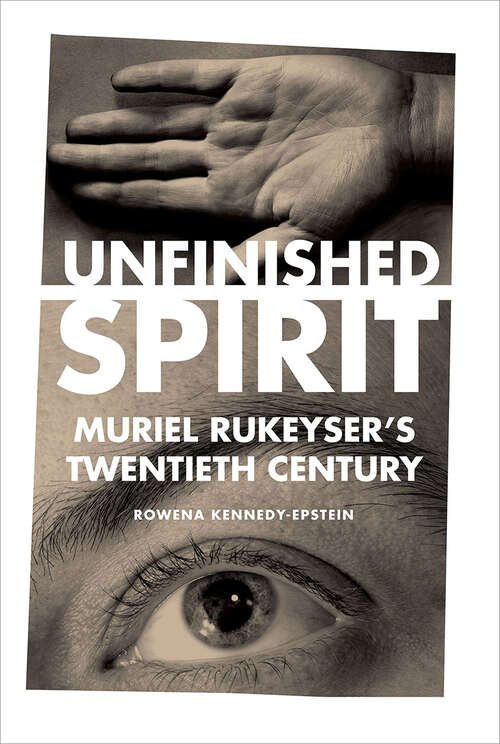 Book cover of Unfinished Spirit: Muriel Rukeyser's Twentieth Century
