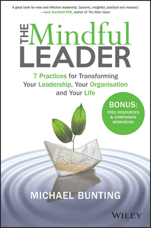 Book cover of The Mindful Leader: 7 Practices for Transforming Your Leadership, Your Organisation and Your Life