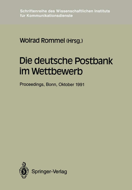 Book cover of Die deutsche Postbank im Wettbewerb: Proceedings der Konferenz „Die deutsche Postbank im Wettbewerb“ Bonn, 9.–10. 10.1991 (1992) (Schriftenreihe des Wissenschaftlichen Instituts für Kommunikationsdienste #14)