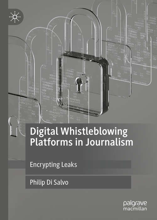 Book cover of Digital Whistleblowing Platforms in Journalism: Encrypting Leaks (1st ed. 2020)